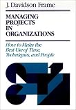 Frame, J. Davidson: Managing Projects in Organizations: How to Make the Best Use of Time, Techniques, and People