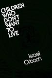 Orbach, Israel: Children Who Don't Want to Live: Understanding and Treating the Suicidal Child