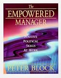 Block, Peter: The Empowered Manager: Positive Political Skills at Work Block, Peter: The Empowered Manager: Positive Political Skills at Work