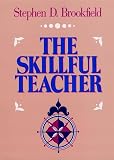 Brookfield, Stephen D.: The Skillful Teacher: On Technique, Trust, and Responsiveness in the Classroom Brookfield, Stephen D.: The Skillful Teacher: On Technique, Trust, and Responsiveness in the Classroom