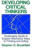 Brookfield, Stephen D.: Developing Critical Thinkers: Challenging Adults to Explore Alternative Ways of Thinking and Acting