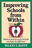 Barth, Roland S.: Improving Schools from Within: Teachers, Parents, and Principals Can Make the Difference