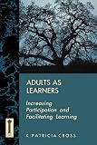Cross, K. Patricia: Adults As Learners: Increasing Participation and Facilitating Learning Cross, K. Patricia: Adults As Learners: Increasing Participation and Facilitating Learning