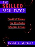 Schwarz, Roger M.: The Skilled Facilitator: Practical Wisdom for Developing Effective Groups Schwarz, Roger M.: The Skilled Facilitator: Practical Wisdom for Developing Effective Groups