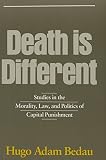 Bedau, Hugo Adam: Death Is Different: Studies in the Morality, Law, and Politics of Capital Punishment