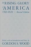 Wood, Gordon S.: The Rising Glory of America, 1760-1820