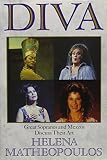 Matheopoulos, Helena: Diva: Great Sopranos and Mezzos Discuss Their Art Matheopoulos, Helena: Diva: Great Sopranos and Mezzos Discuss Their Art