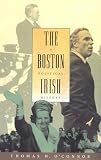 O'Connor, Thomas H.: The Boston Irish: A Political History