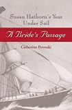 Petroski, Catherine: A Bride's Passage: Susan Hathorn's Year Under Sail Petroski, Catherine: A Bride's Passage: Susan Hathorn's Year Under Sail