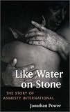 Power, Jonathan: Like Water on Stone: The Story of Amnesty International