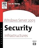 De Clercq, Jan: Windows Server 2003 Security Infrastructures: Core Security Features of Windows.Net