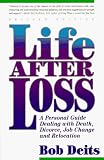 Deits, Bob: Life After Loss: A Personal Guide Dealing With Death, Divorce, Job Change and Relocation Deits, Bob: Life After Loss: A Personal Guide Dealing With Death, Divorce, Job Change and Relocation
