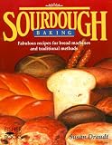 Draudt, Susan: Sourdough Baking : Fabulous Recipes for Bread Machines and Traditional Methods Draudt, Susan: Sourdough Baking : Fabulous Recipes for Bread Machines and Traditional Methods