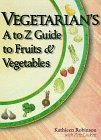 Robinson, Kathleen: Vegetarian's A to Z Guide to Fruits & Vegetables Robinson, Kathleen: Vegetarian's A to Z Guide to Fruits & Vegetables