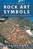 Patterson, Alex: A Field Guide to Rock Art Symbols of the Greater Southwest