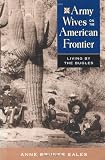 Eales, Anne Bruner: Army Wives on the American Frontier: Living by the Bugles Eales, Anne Bruner: Army Wives on the American Frontier: Living by the Bugles