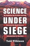 Wilkinson, Todd: Science Under Siege: The Politicians' War on Nature and Truth
