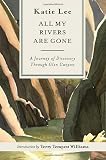 Lee, Katie: All My Rivers Are Gone: A Journey of Discovery Through Glen Canyon Lee, Katie: All My Rivers Are Gone: A Journey of Discovery Through Glen Canyon