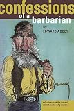 Petersen, David: Confessions of a Barbarian: Selections from the Journals of Edward Abbey Petersen, David: Confessions of a Barbarian: Selections from the Journals of Edward Abbey