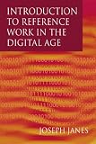 Janes, Joseph: Introduction to Reference Work in the Digital Age