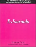 Curtis, Donnelyn: E-Journals: A How-To-Do-It Manual for Building, Managing, and Supporting Electronic Journal Collections Curtis, Donnelyn: E-Journals: A How-To-Do-It Manual for Building, Managing, and Supporting Electronic Journal Collections