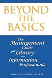Evans, G. Edward: Beyond the Basics: The Management Guide for Library and Information Professionals Evans, G. Edward: Beyond the Basics: The Management Guide for Library and Information Professionals