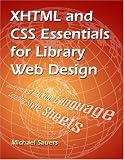 Sauers, Michael P.: XHTML and CSS Essentials for Library Web Design Sauers, Michael P.: XHTML and CSS Essentials for Library Web Design