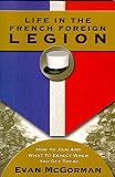 McGorman, Evan: Life in the French Foreign Legion: How to Join and What to Expect When You Get There