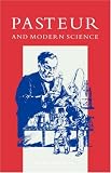 Brock, Thomas D.: Pasteur and Modern Science
