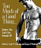 Rutledge, Leigh W.: Too Much of a Good Thing: Quotes You Can't Get Enough of Rutledge, Leigh W.: Too Much of a Good Thing: Quotes You Can't Get Enough of