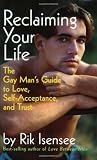 Isensee, Rik: Reclaiming Your Life: The Gay Man's Guide to Love, Self-Acceptance, and Trust Isensee, Rik: Reclaiming Your Life: The Gay Man's Guide to Love, Self-Acceptance, and Trust