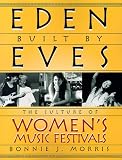 Morris, Bonnie J.: Eden Built by Eves: The Culture of Women's Music Festivals Morris, Bonnie J.: Eden Built by Eves: The Culture of Women's Music Festivals