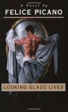 Picano, Felice: Looking Glass Lives Picano, Felice: Looking Glass Lives