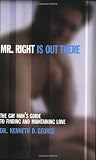 George, Kenneth: Mr. Right Is Out There: The Gay Man's Guide to Finding and Maintaining Love George, Kenneth: Mr. Right Is Out There: The Gay Man's Guide to Finding and Maintaining Love