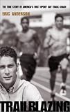 Trailblazing: The True Story of America's First Openly Gay Track Coach (1555835244) by Anderson, Eric Anderson, Eric: Trailblazing: The True Story of America's First Openly Gay Track Coach
