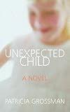 Grossman, Patricia: Unexpected Child Grossman, Patricia: Unexpected Child