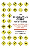 Kristal, Nicole: The Bisexual's Guide to the Universe: Quips, Tips, And Lists for Those Who Go Both Ways