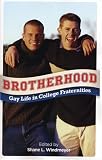 Brotherhood: Gay Life in College Fraternities (1555838561) by Windmeyer, Shane L. Windmeyer, Shane L.: Brotherhood: Gay Life in College Fraternities