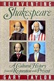 Taylor, Gary: Reinventing Shakespeare: A Cultural History, from the Restoration to the Present