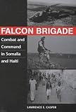 Casper, Lawrence E.: Falcon Brigade: Combat and Command in Somalia and Haiti