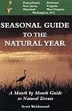 Weidensaul, Scott: Seasonal Guide to the Natural Year: Pennsylvania, New Jersey, Maryland, Delaware, Virginia, West Virginia and Washington, D. C. Weidensaul, Scott: Seasonal Guide to the Natural Year: Pennsylvania, New Jersey, Maryland, Delaware, Virginia, West Virginia and Washington, D. C.