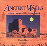 Place, Chuck: Ancient Walls: Indian Ruins of the Southwest