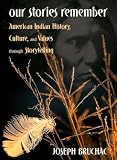 Bruchac, Joseph: Our Stories Remember: American Indian History, Culture, and Values Through Storytelling Bruchac, Joseph: Our Stories Remember: American Indian History, Culture, and Values Through Storytelling