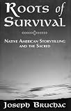 Bruchac, Joseph: Roots of Survival: Native American Storytelling and the Sacred