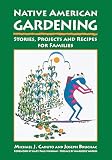 Bruchac, Joseph: Native American Gardening: Stories, Projects and Recipes for Families Bruchac, Joseph: Native American Gardening: Stories, Projects and Recipes for Families