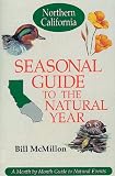McMillon, Bill: Seasonal Guide to the Natural Year: A Month-To-Month Guide to Natural Events  Northern California