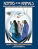 Bruchac, Joseph: Keepers of the Animals: Discovering Plants Through Native American Stories and Wildlife Activities for Children