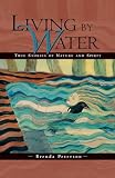 Peterson, Brenda: Living by Water: True Stories of Nature and Spirit