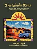 Vigil, Angel: Una Linda Raza: Cultural and Artistic Traditions of the Hispanic Southwest Vigil, Angel: Una Linda Raza: Cultural and Artistic Traditions of the Hispanic Southwest