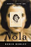 Hemley, Robin: Nola: A Memoir of Faith, Art, and Madness Hemley, Robin: Nola: A Memoir of Faith, Art, and Madness
